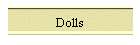 Dolls