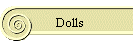Dolls